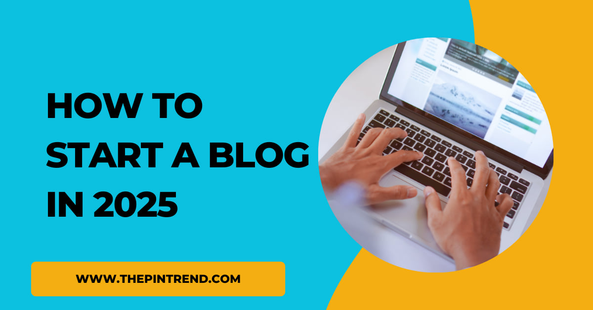 How to Start a Blog in 2025