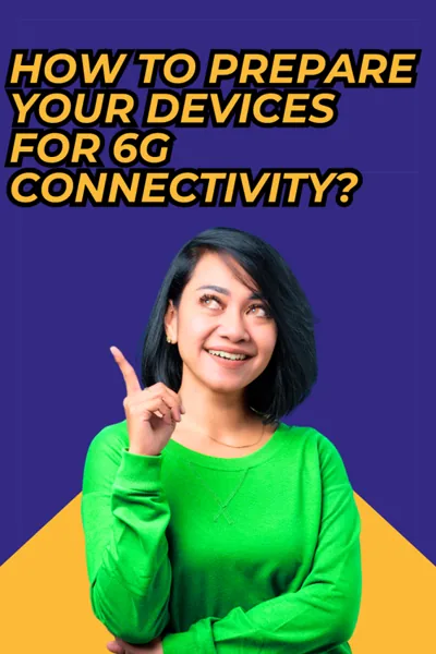 How to Prepare Your Devices for 6G Connectivity