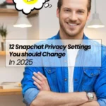 12 Snapchat Privacy Settings You should Change in 2025