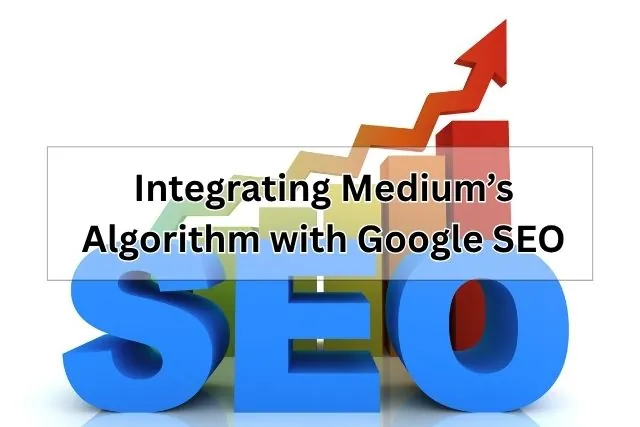Integrating Medium’s Algorithm with Google SEO