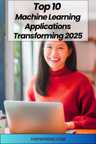 Top 10 Machine Learning Applications Transforming 2025