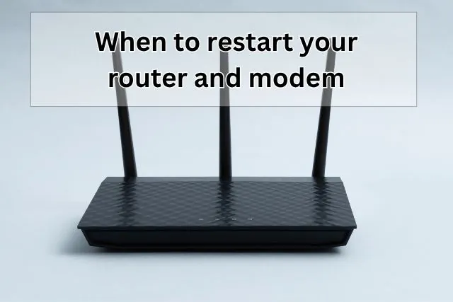 When to restart your router and modem