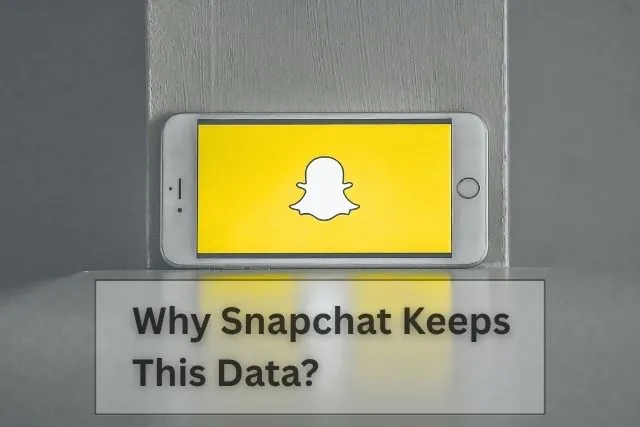 Why Snapchat Keeps This Data