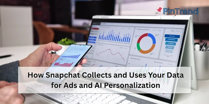 How Snapchat Collects and Uses Your Data for Ads and AI Personalization