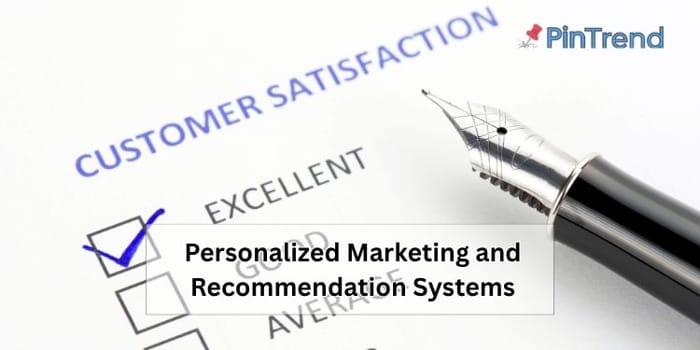 Personalized Marketing and Recommendation Systems