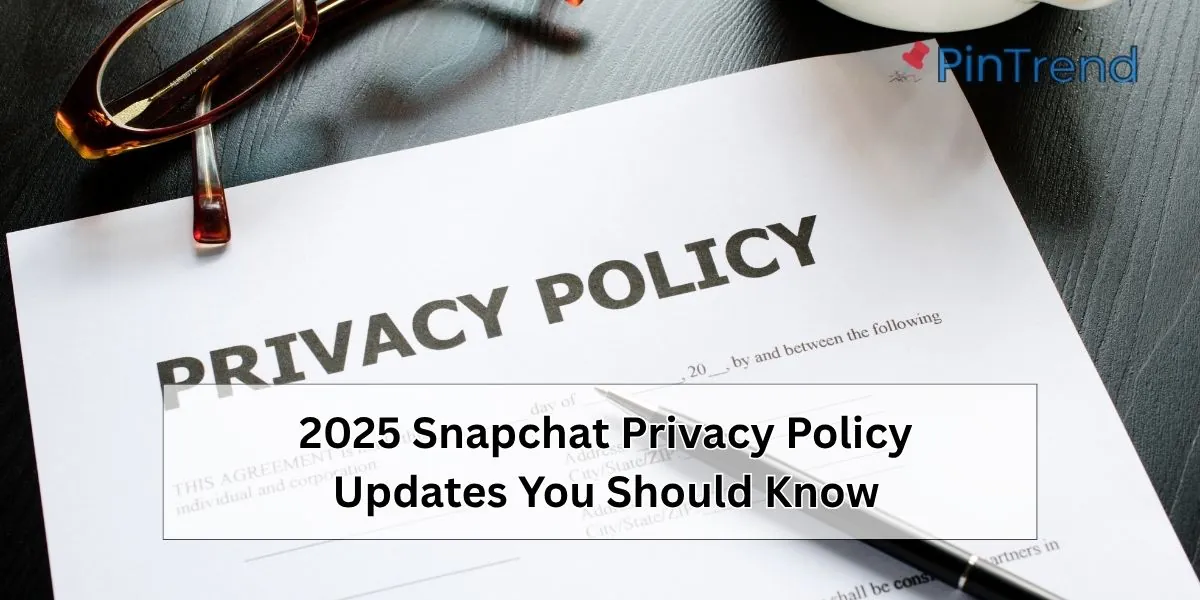 The 2025 Snapchat Privacy Policy Updates You Should Know